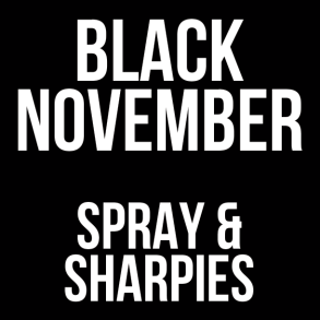 SPRAY & SHARPIES - BLACK NOVEMBER