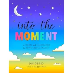 Into the Moment: A Journal and Coloring Book to Inspire Mindful Creativity