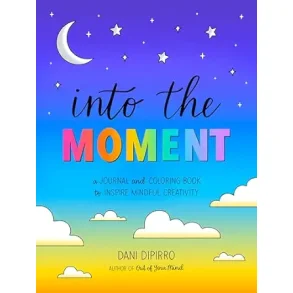 Into the Moment: A Journal and Coloring Book to Inspire Mindful Creativity