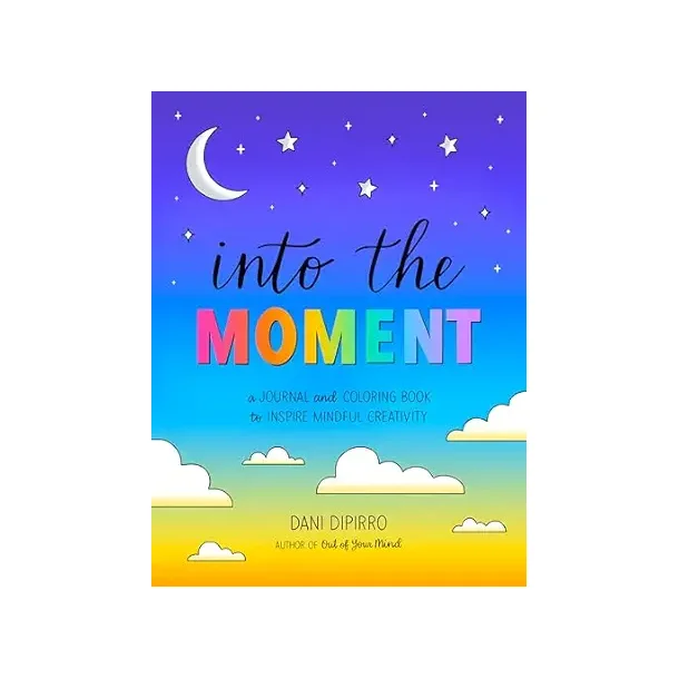 Into the Moment: A Journal and Coloring Book to Inspire Mindful Creativity