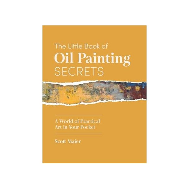 The Little Book of Oil Painting Secrets: A World of Practical Art in Your Pocket