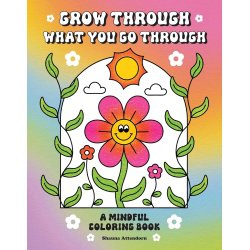 Grow Through What You Go Through: A Mindful Coloring Book