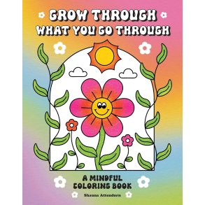 Grow Through What You Go Through: A Mindful Coloring Book