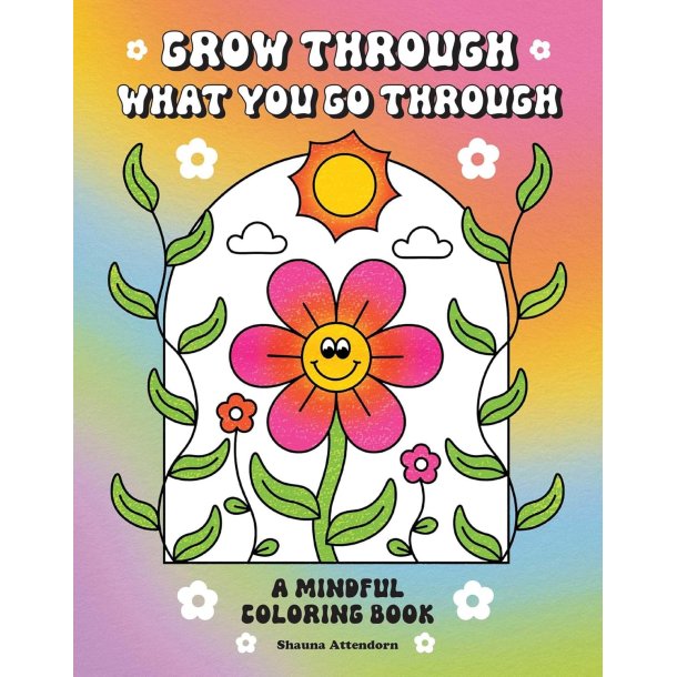 Grow Through What You Go Through: A Mindful Coloring Book