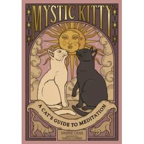 Mystic Kitty: A Cat's Guide to Meditation (Cats Rule the Earth Tarot)