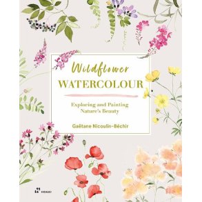 Wildflower Watercolor: Exploring and Painting Nature's Beauty 