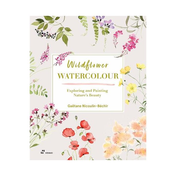 Wildflower Watercolor: Exploring and Painting Nature's Beauty 