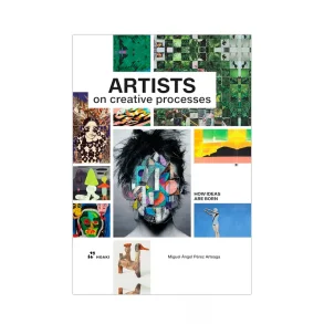 Artists on Creative Processes How Ideas are Born by Miguel Angel Perez Arteaga