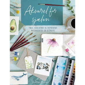 Watercolor for the Soul - Simple painting projects for beginners, to calm, soothe and inspire