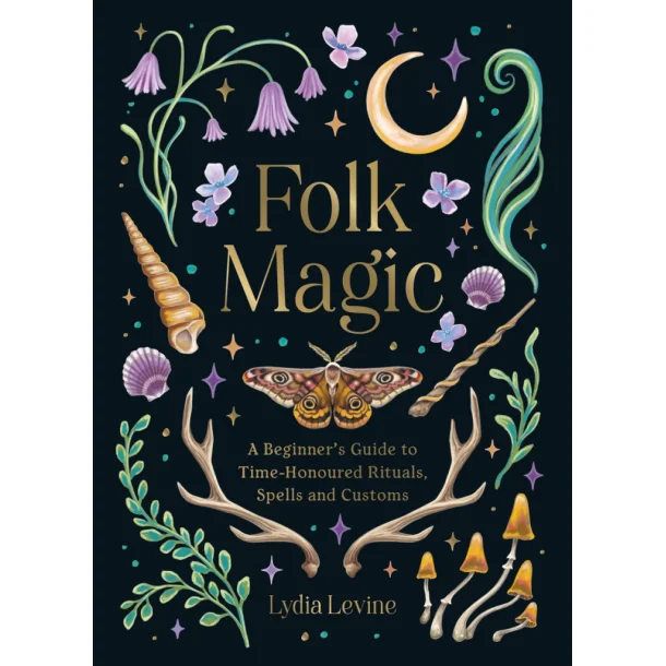 Folk Magic - A Beginners Guide to Time-honoured rituals spells and costoms