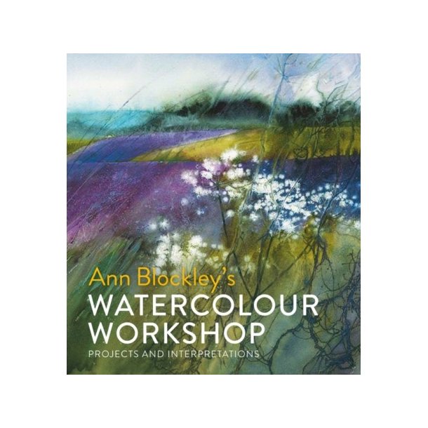 Watercolour Workshop - projects and interpretations - Ann Blockley